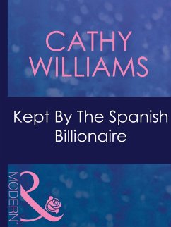Kept By The Spanish Billionaire (Mills & Boon Modern) (Mistress to a Millionaire, Book 31) (eBook, ePUB) - Williams, Cathy