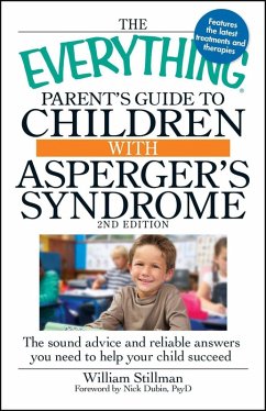 The Everything Parent's Guide to Children with Asperger's Syndrome (eBook, ePUB) - Stillman, William The Everything Parent's Guide to Children with Asperger's Syndrome (eBook, ePUB) - Stillman, William