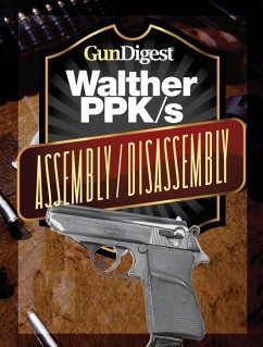Gun Digest Walther PPK-S Assembly/Disassembly Instructions (eBook, ePUB) - Wood, J. B.