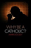 Why Be a Catholic? (eBook, PDF)