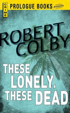 These Lonely, These Dead (eBook, ePUB) - Colby, Robert