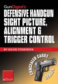 Gun Digest's Defensive Handgun Sight Picture, Alignment & Trigger Control eShort (eBook, ePUB)
