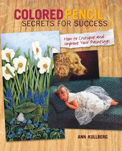 Colored Pencil Secrets for Success (eBook, ePUB) - Kullberg, Ann