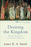 Desiring the Kingdom (Cultural Liturgies) (eBook, ePUB)