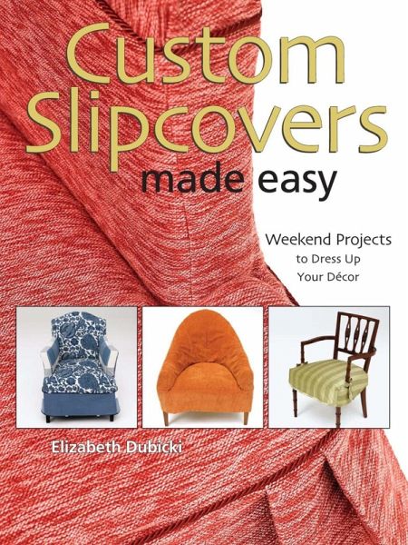 Custom Slipcovers Made Easy (eBook, ePUB) Custom Slipcovers Made Easy (eBook, ePUB)