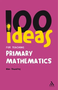 100 Ideas for Teaching Primary Mathematics (eBook, PDF) - Thwaites, Alan