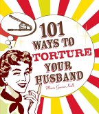 101 Ways to Torture Your Husband (eBook, ePUB) 101 Ways to Torture Your Husband (eBook, ePUB)