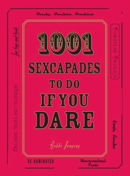 1001 Sexcapades to Do If You Dare (eBook, ePUB) 1001 Sexcapades to Do If You Dare (eBook, ePUB)