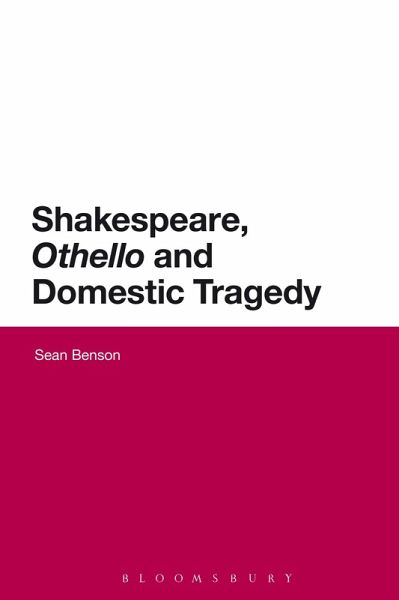 Shakespeare, 'Othello' and Domestic Tragedy (eBook, ePUB) Shakespeare, 'Othello' and Domestic Tragedy (eBook, ePUB)