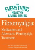 Fibromyalgia: Medications and Alternative Fibromyalgia Treatments (eBook, ePUB)