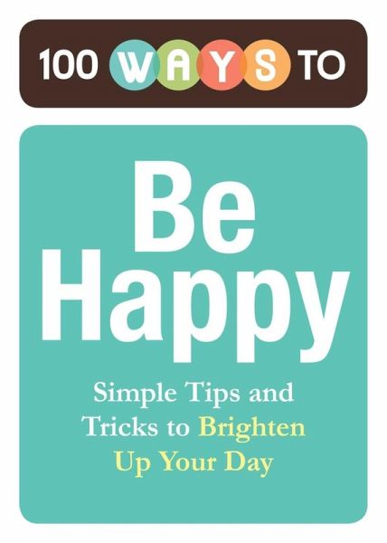 100 Ways to Be Happy (eBook, ePUB) 100 Ways to Be Happy (eBook, ePUB)