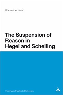 The Suspension of Reason in Hegel and Schelling (eBook, ePUB) - Lauer, Christopher