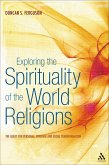 Exploring the Spirituality of the World Religions (eBook, PDF) Exploring the Spirituality of the World Religions (eBook, PDF)