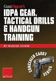 Gun Digest's IDPA Gear, Tactical Drills & Handgun Training eShort (eBook, ePUB) Gun Digest's IDPA Gear, Tactical Drills & Handgun Training eShort (eBook, ePUB)