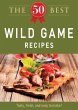 The 50 Best Wild Game Recipes (eBook,... - Bild 1