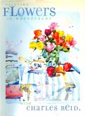 Painting Flowers in Watercolor with Charles Reid (eBook, ePUB)