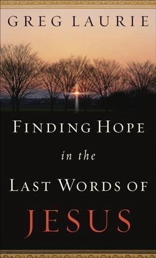 Finding Hope in the Last Words of Jesus (eBook, ePUB) Finding Hope in the Last Words of Jesus (eBook, ePUB)