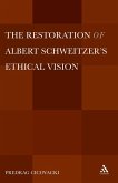 The Restoration of Albert Schweitzer's Ethical Vision (eBook, PDF)