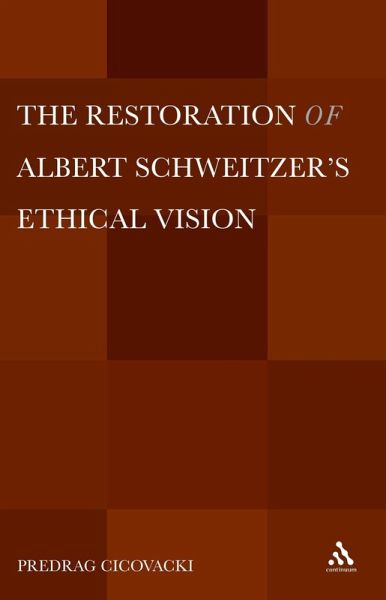 The Restoration of Albert Schweitzer's Ethical Vision (eBook, PDF) The Restoration of Albert Schweitzer's Ethical Vision (eBook, PDF)