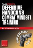 Gun Digest's Defensive Handguns Combat Mindset Training eShort (eBook, ePUB) Gun Digest's Defensive Handguns Combat Mindset Training eShort (eBook, ePUB)