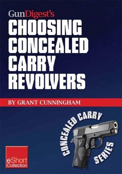 Gun Digest's Choosing Concealed Carry Revolvers eShort (eBook, ePUB) - Cunningham, Grant