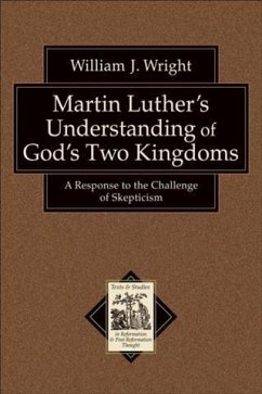Martin Luther's Understanding of God's Two Kingdoms (Texts and Studies in Reformation and Post-Reformation Thought) (eBook, ePUB) - Wright, William J.