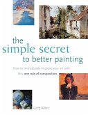 The Simple Secret to Better Painting (eBook, ePUB)