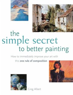 The Simple Secret to Better Painting (eBook, ePUB) - Albert, Greg