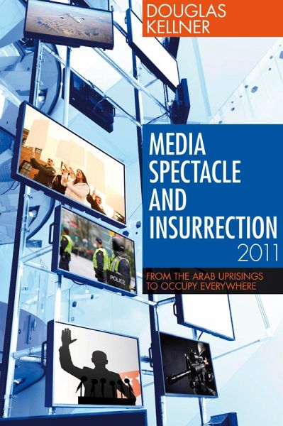 Media Spectacle and Insurrection, 2011 (eBook, ePUB) Media Spectacle and Insurrection, 2011 (eBook, ePUB)