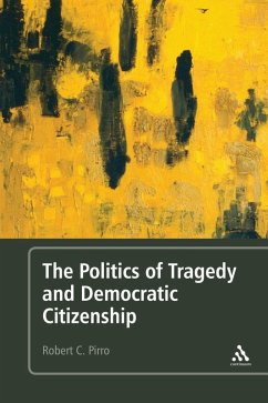 The Politics of Tragedy and Democratic Citizenship (eBook, PDF) - Pirro, Robert C.