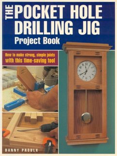 The Pocket Hole Drilling Jig Project Book (eBook, ePUB) - Proulx, Danny