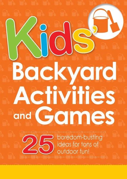 Kids' Backyard Activities and Games (eBook, ePUB) Kids' Backyard Activities and Games (eBook, ePUB)