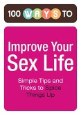 100 Ways to Improve Your Sex Life (eBook, ePUB) 100 Ways to Improve Your Sex Life (eBook, ePUB)