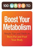 100 Ways to Boost Your Metabolism (eBook, ePUB) 100 Ways to Boost Your Metabolism (eBook, ePUB)