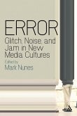 Error: Glitch, Noise, and Jam in New Media Cultures (eBook, PDF)