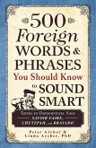 500 Foreign Words & Phrases You Should Know to Sound Smart (eBook, ePUB)