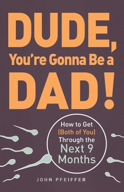 Dude, You're Gonna Be a Dad! (eBook, ePUB) - Pfeiffer, John