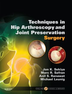 Techniques in Hip Arthroscopy and Joint Preservation E-Book (eBook, ePUB) - Sekiya MD, Jon K.; Safran MD, Marc; Ranawat, Anil S.; Leunig MD MB, Bs
