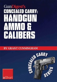 Gun Digest's Handgun Ammo & Calibers Concealed Carry eShort (eBook, ePUB) - Cunningham, Grant