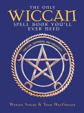 The Only Wiccan Spell Book You'll Ever Need (eBook, ePUB)