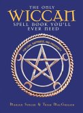 The Only Wiccan Spell Book You'll Ever Need (eBook, ePUB) The Only Wiccan Spell Book You'll Ever Need (eBook, ePUB)