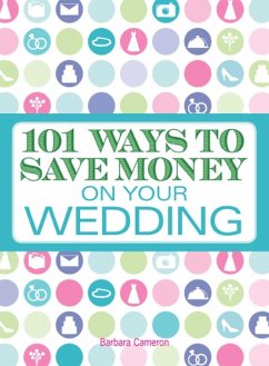 101 Ways to Save Money on Your Wedding (eBook, ePUB) - Cameron, Barbara