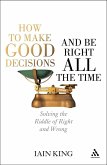 How to Make Good Decisions and Be Right All the Time (eBook, PDF)