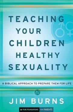 Teaching Your Children Healthy Sexuality (Pure Foundations) (eBook, ePUB) - Burns, Jim