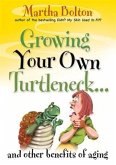 Growing Your Own Turtleneck...and Other Benefits of Aging (eBook, ePUB) Growing Your Own Turtleneck...and Other Benefits of Aging (eBook, ePUB)