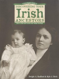 A Genealogist's Guide to Discovering Your Irish Ancestors (eBook, ePUB) - Radford, Dwight A.; Betit, Kyle J.