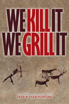 We Kill It We Grill It (eBook, ePUB) - Deer & Deer Hunting