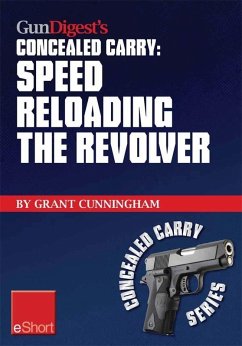 Gun Digest's Speed Reloading the Revolver Concealed Carry eShort (eBook, ePUB) - Cunningham, Grant