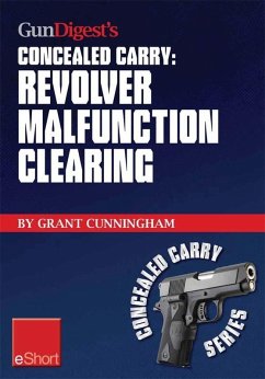 Gun Digest's Revolver Malfunction Clearing Concealed Carry eShort (eBook, ePUB) - Cunningham, Grant