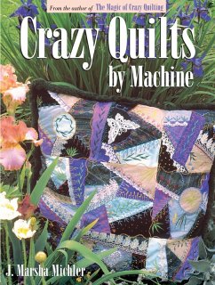 Crazy Quilts by Machine (eBook, ePUB) - Michler, J. Marsha